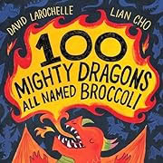 Book cover for 100 Mighty Dragons All Named Broccoli by David LaRochelle and Lian Cho, featuring a red dragon breathing fire below the title, with a dark blue background filled with dragon silhouettes.
