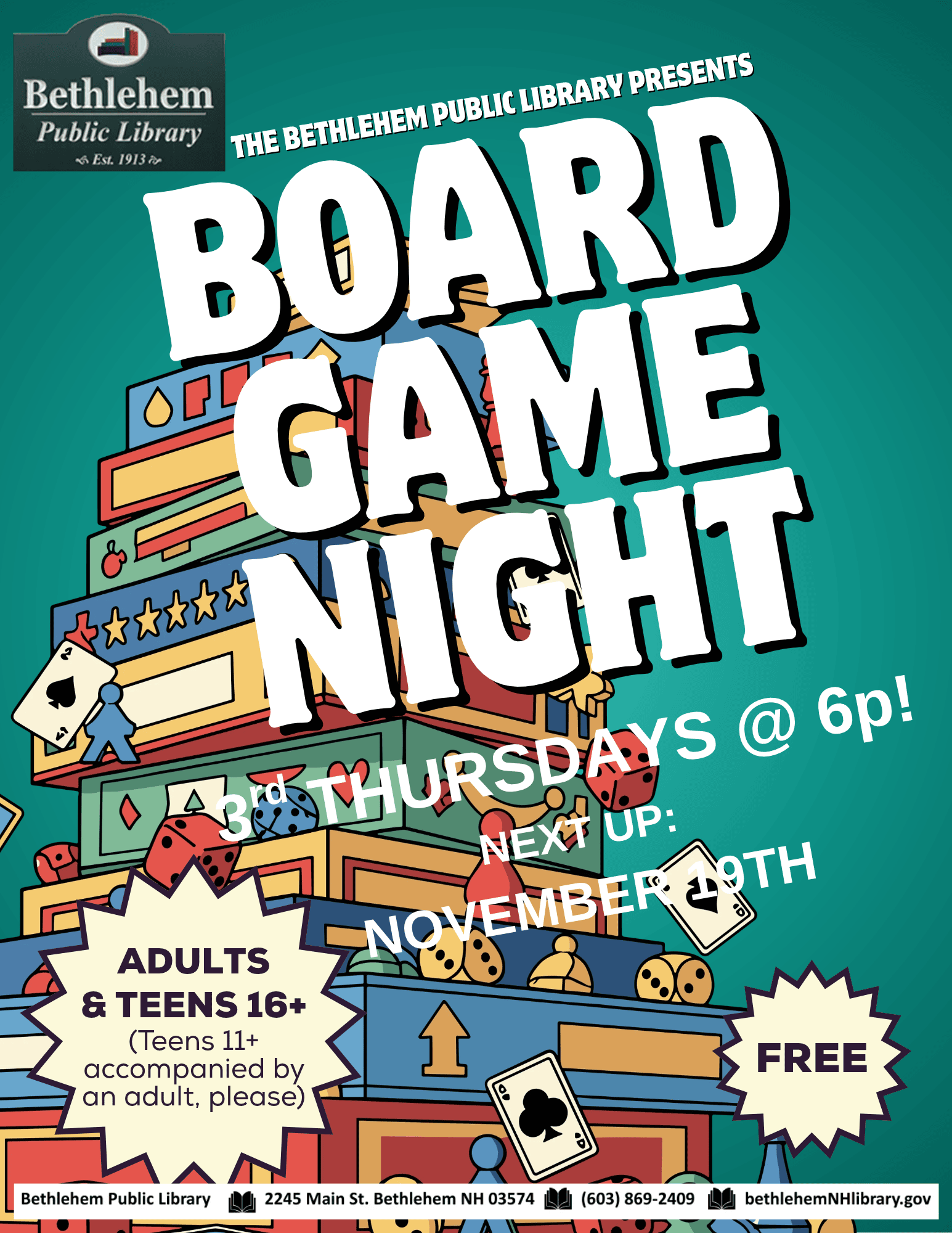 Board Game Night Thursday November 19th 6pm A new program for adults and teens (age 11-15 please be accompanied by an adult). Bring your friends and meet others who like tabletop games. We’ll play some oldies-but-goodies, and some new ones too!