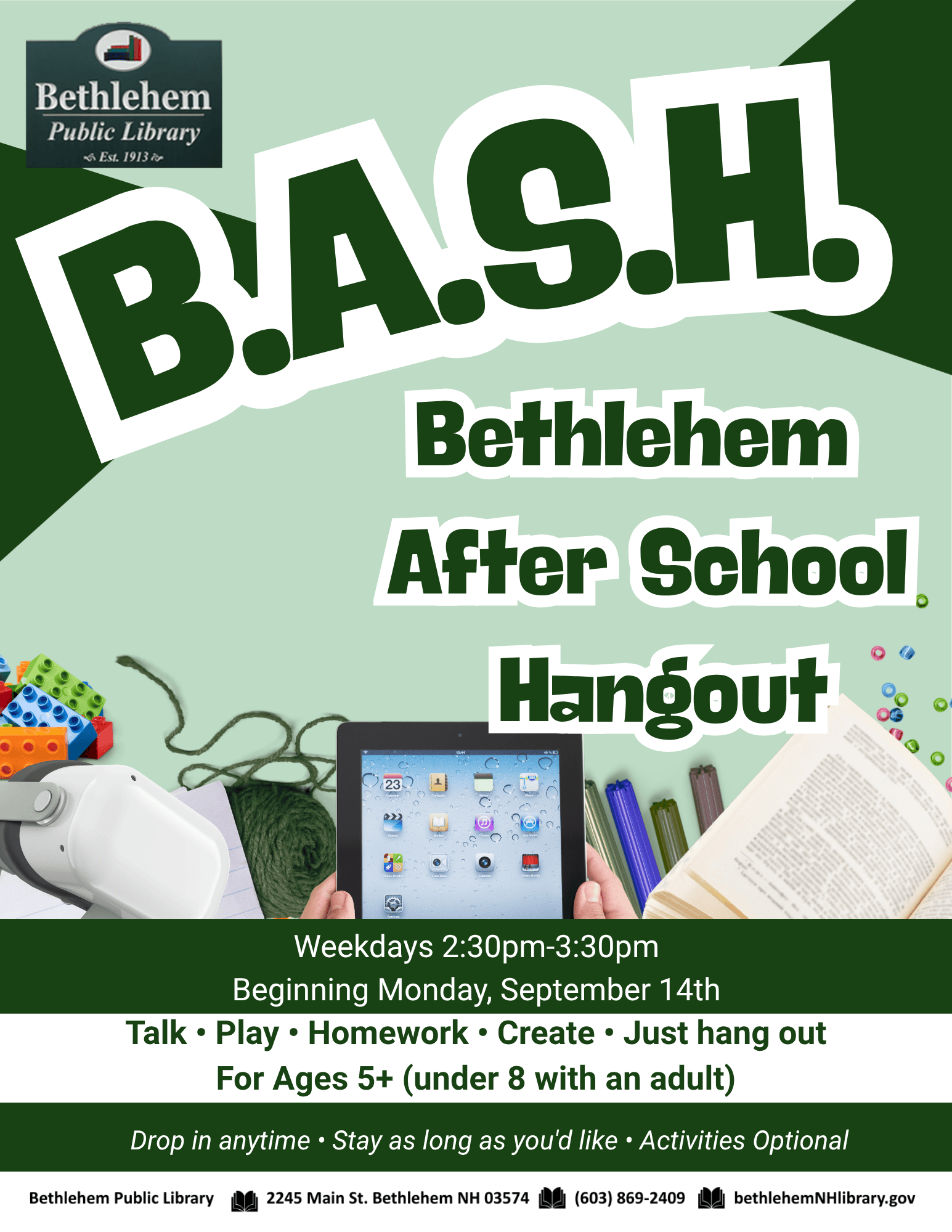 B.A.S.H. Bethlehem After School Hangout
Weekdays 2:30pm-3:30pm
Beginning Monday, September 14th
Talk • Play • Homework • Create • Just hang out
For Ages 5+ (under 8 with an adult)
Drop in anytime • Stay as long as you'd like • Activities Optional