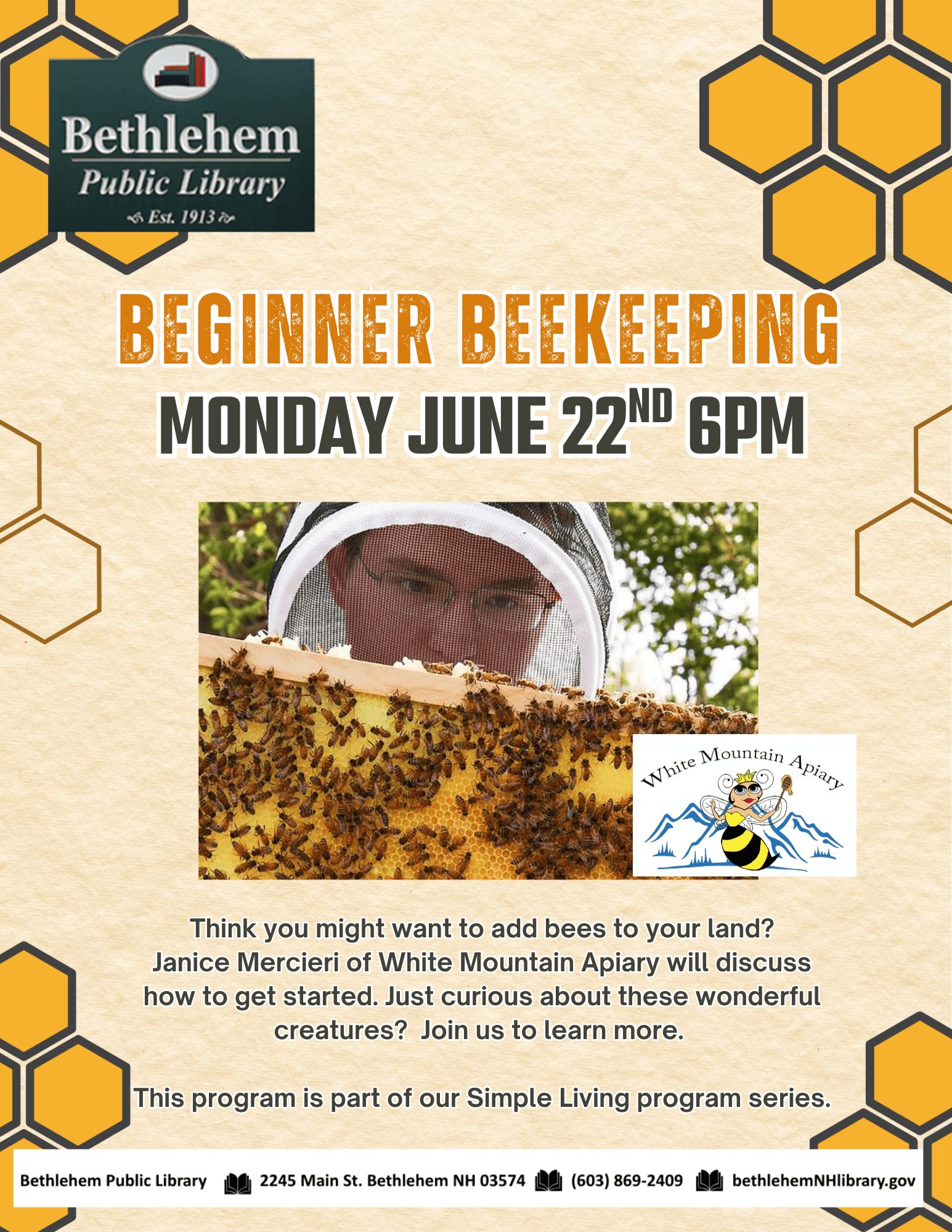 Beginner Beekeeping Monday June 22nd 6pm. Think you might want to add bees to your land? Janice Mercieri of White Mountain Apiary will discuss how to get started. Just curious about these wonderful creatures? Join us to learn more. This program is part of our Simple Living program series.