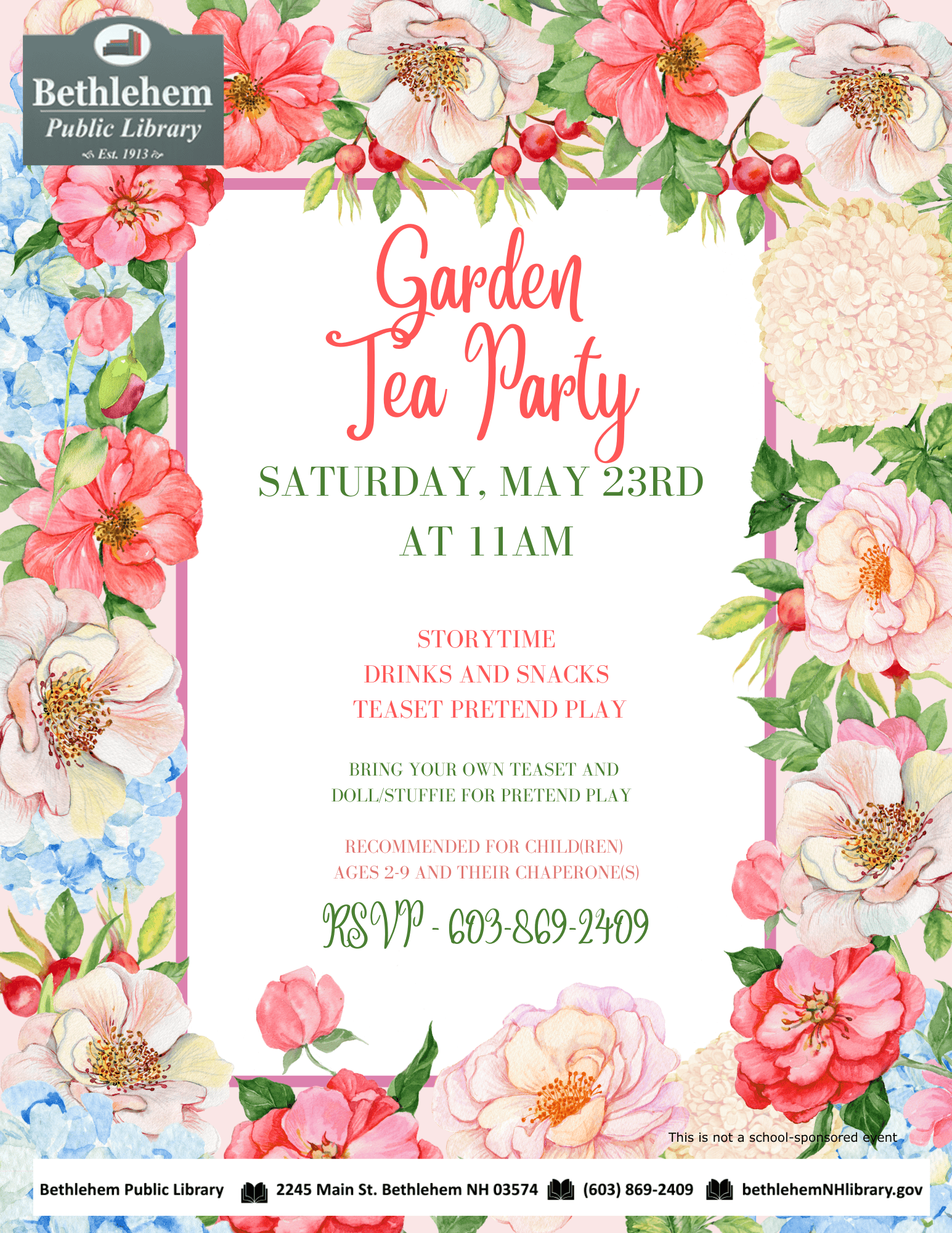 Garden Tea Party Saturday, May 23rd 
at 11am

Storytime
drinks and snacks
 teaset Pretend Play

bring your own teaset and 
Doll/Stuffie for pretend play  

recommended For child(ren) 
ages 2-9 and their chaperone(s)
RSVP - 603-869-2409