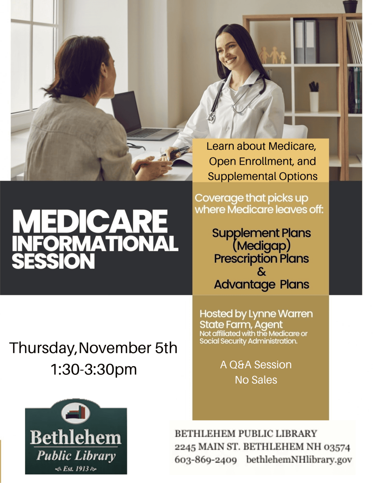 Medicare informational session Thursday November 5th 1:30-3:30pm Learn about Medicare, Open Enrollment, and Supplemental Options Coverage that picks up where Medicare leaves off: Supplemental Plans (Medigap) Prescription Plans, & Advantage Plans. Hosted by Lynne Warren, State Farm Agent. Not affiliated with the Medicare or Social Security Administration. A Q&A session, no sales.